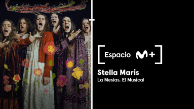 Espacio M+ (T1): Stella Maris. La Mesías. El Musical