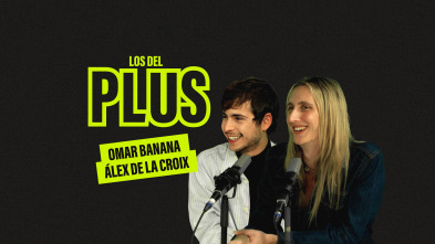 Los del Plus: Omar Banana & Alex de la Croix