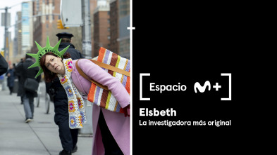 Espacio M+ (T1): Elsbeth. La investigadora más original