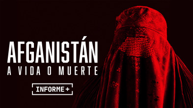 Informe Plus+. Afganistán. A vida o muerte