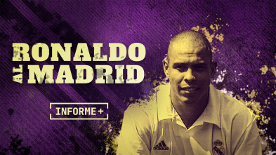 Informe Plus+. Ronaldo al Madrid. Historia de un fichaje