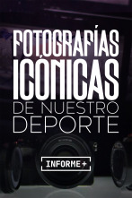 Informe Plus+. Fotografías icónicas de nuestro deporte