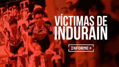 Informe Plus+. Víctimas de Indurain