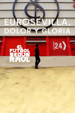 El fútbol según Raúl (1): EuroSevilla, dolor y gloria