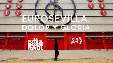 El fútbol según Raúl (1): EuroSevilla, dolor y gloria