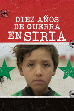 Diez años de guerra en Siria