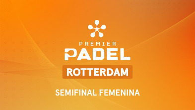 Premier Padel. Rotterdam: Semifinal Femenina 2