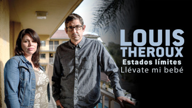 Imagen de Louis Theroux: estados límites - Llévate mi bebé - 2