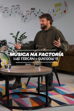 Imagen de Nós Música (T1): Música na Factoría, con Luís Fercán + Glasgow15 - 1