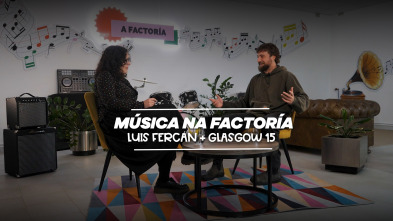Imagen de Nós Música (T1): Música na Factoría, con Luís Fercán + Glasgow15 - 2