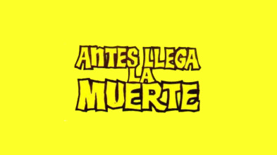Antes llega la muerte
