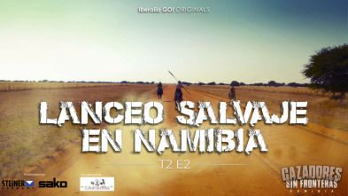 Cazadores sin fronteras t2 ep2 lanceo salvaje en namibia