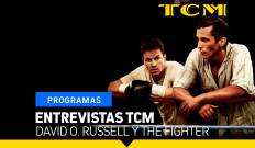 Entrevistas TCM. T(T2). Entrevistas TCM (T2): David O. Russell y The Fighter