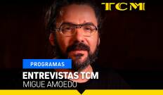 Entrevistas TCM. T(T5). Entrevistas TCM (T5): Migue Amoedo