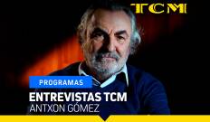Entrevistas TCM. T(T6). Entrevistas TCM (T6): Antxon Gómez