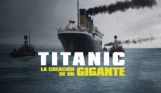 Titanic: la creación de un gigante