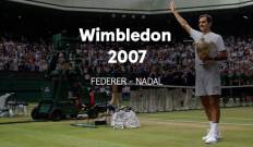 Wimbledon. T(2007). Wimbledon (2007): R. Federer - R. Nadal.  Final