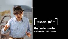 Espacio M+. T(T1). Espacio M+ (T1): Golpe de suerte. Woody Allen visita España