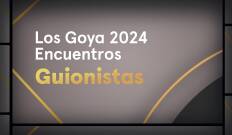 Goya 2024. Encuentros. T(T1). Goya 2024... (T1): Guionistas nominados