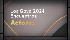 Goya 2024. Encuentros. T(T1). Goya 2024... (T1): Actores nominados