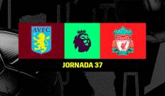 Jornada 37. Jornada 37: Aston Villa - Liverpool