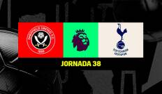 Jornada 38. Jornada 38: Sheffield United - Tottenham