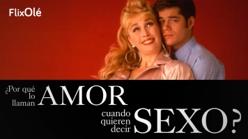 ¿Por qué lo llaman amor cuando quieren decir sexo?