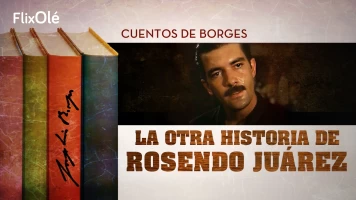 Cuentos de Borges: La otra historia de Rosendo Juárez