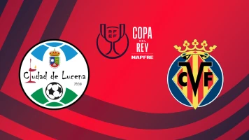 Primera Ronda. Primera Ronda: Ciudad de Lucena - Villarreal CF
