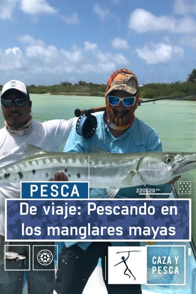 De viaje: pescando en los manglares mayas