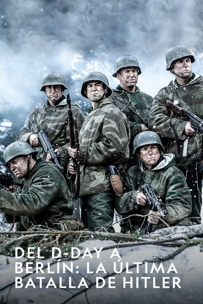 Del D-Day A Berlín: La ÚLtima Batalla De Hitler