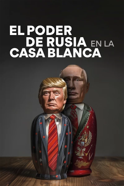 El poder de Rusia en la Casa Blanca