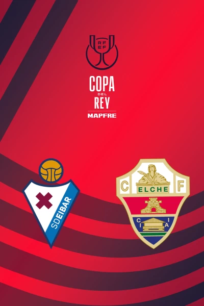 Dieciseisavos. Dieciseisavos: Eibar - Elche