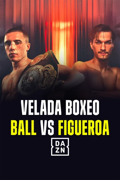 Velada boxeo: Ball vs Figueroa. T(2026). Velada boxeo:... (2026): Velada completa