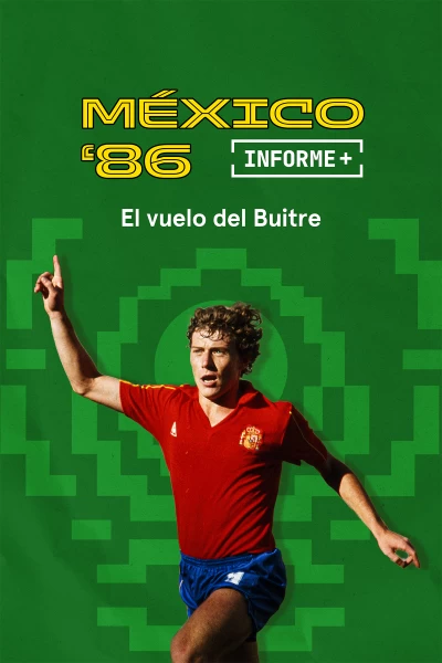 Informe Plus+. México 86 el vuelo del Buitre