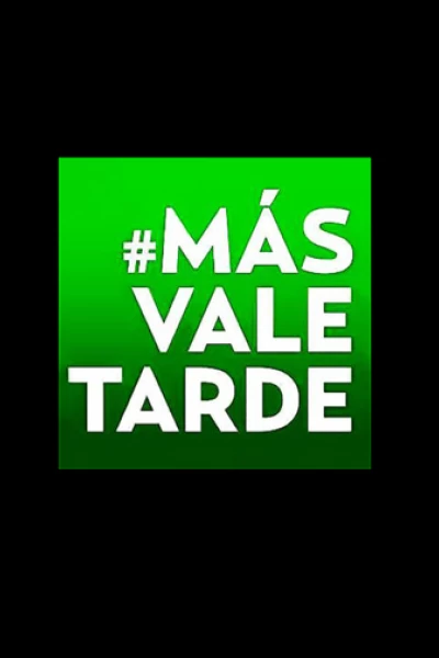 Más vale tarde
