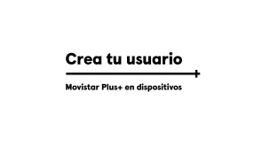 CREAR USUARIO Movistar Plus+ en dispositivos